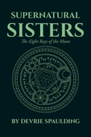 Supernatural Sisters: The Eight Rays of the Moon 1662401167 Book Cover