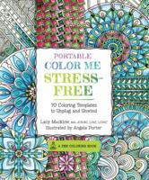 Portable Color Me Stress-Free: 70 Coloring Templates to Unplug and Unwind 1631062662 Book Cover