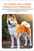 Les Chiens Ainu Comme Animaux De Compagnie (Chiens d'Hokkaido): Le guide complet du propriétaire pour l'achat, l'entretien, le régime alimentaire, le ... de votre adorable chien (French Edition) B0DYJSKW82 Book Cover