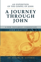 A Journey Through John: An Exposition of the Gospel of John Chapters 1-5 1959478001 Book Cover