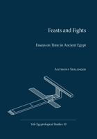 Feasts and Fights: Essays on Time in Ancient Egypt 0974002585 Book Cover