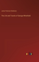 The Life and Travels of George Whitefield 336813292X Book Cover