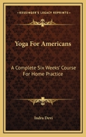 Yoga For Americans: A Complete Six Weeks' Course For Home Practice 1614278504 Book Cover