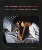 The Filmmaker and the Prostitute : Dennis O'Rourke's 'The Good Woman of Bangkok' 0909952280 Book Cover