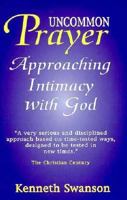 Uncommon Prayer: Approaching Intimacy With God 1885478313 Book Cover
