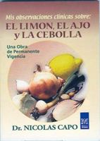 Mis Observaciones Clinicas Sobre: El Limon, El Ajo Y La Cebolla 9501712621 Book Cover