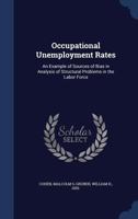 Occupational Unemployment Rates: An Example of Sources of Bias in Analysis of Structural Problems in the Labor Force (Classic Reprint) 1377035573 Book Cover