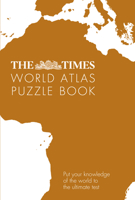 The Times World Atlas Puzzle Book: Put your knowledge of the world to the ultimate test: Pit Your Wits Against the World’s Leading Atlas Makers 0008351783 Book Cover