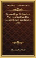 Vernunfftige Gedancken Von Den Krafften Des Menschlichen Verstandes (1749) 1120050219 Book Cover