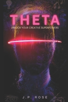 THETA: Unlock Your Creative Superpowers (Mindfulness Movement: A Journey Inward) B0DV3N74PC Book Cover