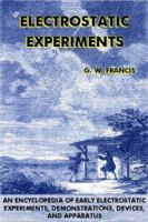 Electrostatic Experiments: An Encyclopedia of Early Electrostatic Experiments, Demonstrations, Devices, and Apparatus 0917406133 Book Cover