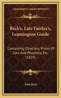 Beck's, Late Fairfax's, Leamington Guide: Containing Directory, Prices Of Cars And Phaetons, Etc. 1165341352 Book Cover