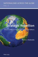 Strategic Rebellion: Ethnic Conflict in Fyr Macedonia and the Balkans 3034301480 Book Cover