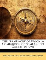 The Framework of Union: A Comparison of Some Union Constitutions 1146477759 Book Cover