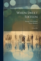 When Sweet Sixteen: A Song Play 1021779075 Book Cover