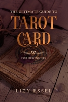 The Ultimate Guide To Tarot Card: The Easiest And Simple Way To Read Cards and Revealing The Mystery of The Future 1675183473 Book Cover