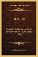 John's Trip: Or A Visit To Niagara, A Serio-Comic Poem In Four Cantos 3337145000 Book Cover