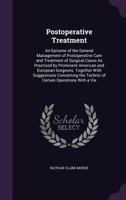 Postoperative Treatment: An Epitome of the General Management of Postoperative Care and Treatment of Surgical Cases as Practised by Prominent American and European Surgeons. Together with Suggestions  1357879113 Book Cover