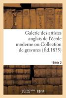 Galerie Des Artistes Anglais de L'École Moderne Ou Collection de Gravures. Serie 2 2011896657 Book Cover