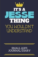 It's A Jesse Thing You Wouldn't Understand Small (6x9) Journal/Diary: A cute book to write in for any book lovers, doodle writers and budding authors! 1673542166 Book Cover