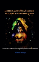 Mother Ayahuasca's Sacred Teachings: Unveiling Shiva: A Spiritual Quest Toward Enlightenment and Divine Oneness B0DSL8GPNH Book Cover
