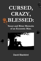 Cursed, Crazy, Blessed: Sweet and Bitter Memoirs of an Eccentric Man. 1069007706 Book Cover