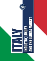 ITALY: INDUSTRY, LUXURY, AND THE GLOBAL MARKET: The Economic Influence of Italy in Fashion, Design, and Manufacturing (GLOBAL GEOPOLITICS: The Rule of Economics, Politics, and International Power) B0F26G2JWY Book Cover