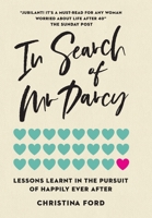 In Search of Mr Darcy: Lessons Learnt In The Pursuit of Happily Ever After 1738304426 Book Cover