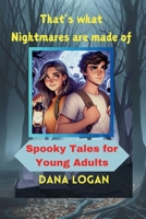 That's What Nightmares are made of: Spooky Tales for Young Adults B0DQGW9HQ4 Book Cover