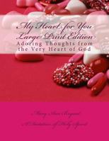 My Heart for You Large Print Edition: Adoring Thoughts from the Very Heart of God 1481990713 Book Cover