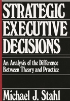 Strategic Executive Decisions: An Analysis of the Difference Between Theory and Practice 0899303161 Book Cover