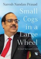 Small Cogs in a Large Wheel: A Civil Servant's Life 9357768327 Book Cover