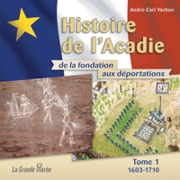 Histoire de l'Acadie - Tome 1: 1603-1710: De la fondation aux déportations (French Edition) 2349723763 Book Cover