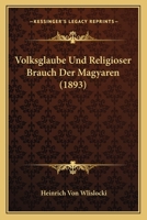 Volksglaube Und Religiöser Brauch Der Magyaren 1022536257 Book Cover