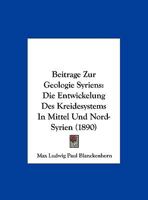 Beitrage Zur Geologie Syriens: Die Entwickelung Des Kreidesystems In Mittel Und Nord-Syrien (1890) 1160805709 Book Cover