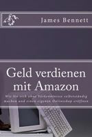 Geld verdienen mit Amazon: Wie Sie sich ohne Vorkenntnisse selbstständig machen und einen eigenen Onlineshop eröffnen 1530560624 Book Cover