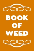 Book of Weed: A Cannabis Logbook for Keeping Track of Different Strains, Their Effects, Symptoms Relieved and Ratings. 1670626539 Book Cover