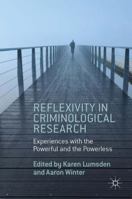 Reflexivity in Criminological Research: Experiences with the Powerful and the Powerless 1137379391 Book Cover