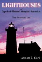 Lighhouses of Cape Cod, Martha's Vineyard, Nantucket: Their History And Lore 0940160544 Book Cover
