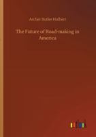 The Future of Road-making in America: A Symposium 1512057908 Book Cover