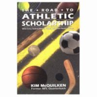 The Road to Athletic Scholarship: What Every Student-Athlete, Parent, and Coach Needs to Know 0814755461 Book Cover