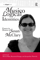 Musicological Identities: Essays in Honor of Susan Mcclary 0754663027 Book Cover