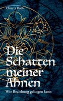 Die Schatten meiner Ahnen: Wie Beziehung gelingen kann (German Edition) 3750494452 Book Cover