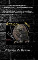 A Rationalist Critique of Deconstruction: Demystifying Poststructuralism and Derrida's Science of the Non 1365481220 Book Cover