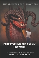 ENTERTAINING THE ENEMY UNAWARE: The Nine Forbidden Practices B0FF4KX6YM Book Cover