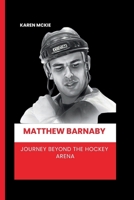 MATTHEW BARNABY: Journey Beyond the Hockey Arena B0CQVSRQ7V Book Cover