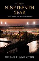 The Nineteenth Year: A Sweet Summer with the Pittsburgh Pirates 1595717994 Book Cover