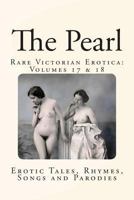 The Pearl - Rare Victorian Erotica: Volumes 17 & 18: Erotic Tales, Rhymes, Songs and Parodies 1484822927 Book Cover