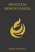Mindless Mindfulness B09GCNVFM8 Book Cover