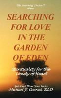 Searching for Love in the Garden of Eden: Spirituality for the Lonely of Heart 1930301014 Book Cover